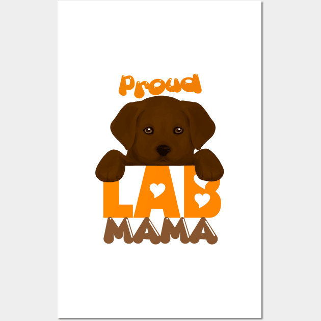 Proud Lab Mama (chocolate puppy)! Especially for Labrador Retriever Puppy owners! Wall Art by rs-designs